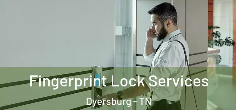  Fingerprint Lock Services Dyersburg - TN
