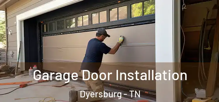 Garage Door Installation Dyersburg - TN