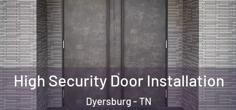  High Security Door Installation Dyersburg - TN