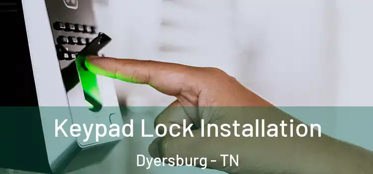 Keypad Lock Installation Dyersburg - TN