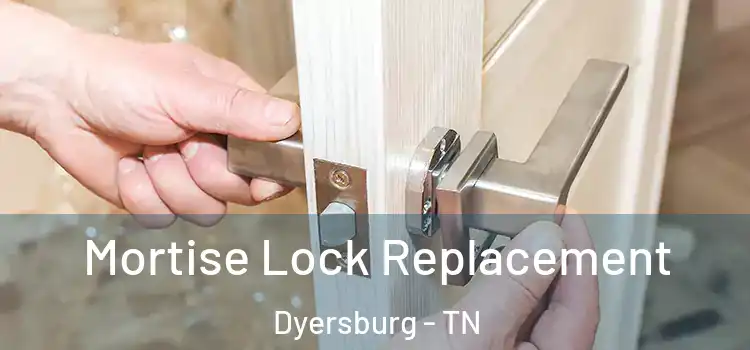 Mortise Lock Replacement Dyersburg - TN